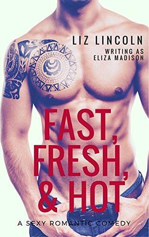 Fast, Fresh, & Hot by Liz Lincoln, Eliza Madison