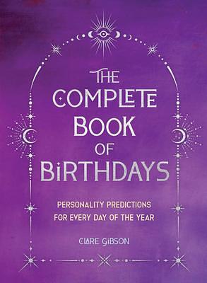 The Complete Book of Birthdays - Gift Edition: Personality Predictions for Every Day of the Year by Clare Gibson, Clare Gibson