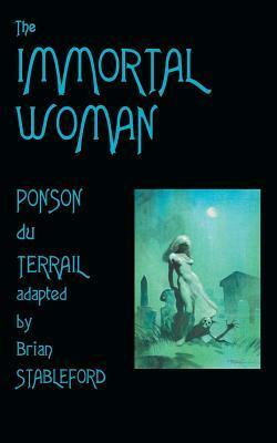 The Immortal Woman by Pierre Alexis Ponson du Terrail, Brian Stableford