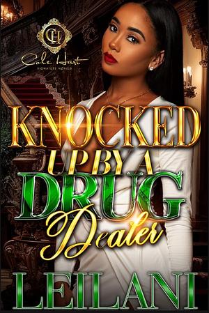 Knocked Up By A Drug Dealer: An African American Romance: Standalone by LEILANI
