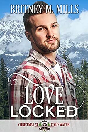 Love Locked (Christmas At Coldwater Creek) by Britney M. Mills