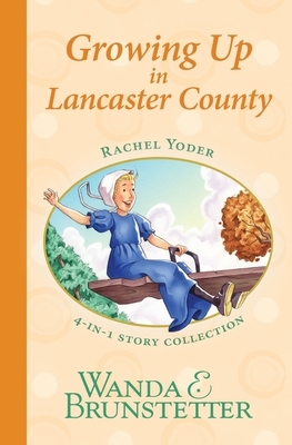 Rachel Yoder Story Collection 2--Growing Up by Wanda E. Brunstetter