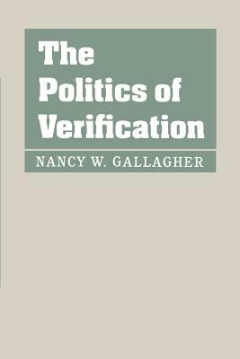 The Politics of Verification by Nancy W. Gallagher