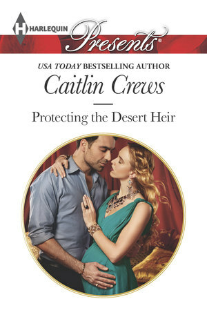 Protecting the Desert Heir by Caitlin Crews