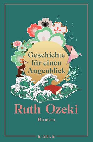 Geschichte für einen Augenblick: Roman | Der internationale Bestseller erstmals im Taschenbuch by Ruth Ozeki