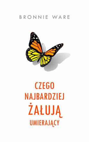 Czego najbardziej żałują umierający by Bronnie Ware