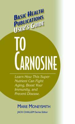User's Guide to Carnosine by Marie Moneysmith