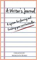 A Writer's Journal: A System for Planning and Finishing Your Next Bestseller by Meredith Bond