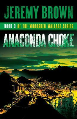 Anaconda Choke: Round 3 in the Woodshed Wallace Series by Jeremy Brown