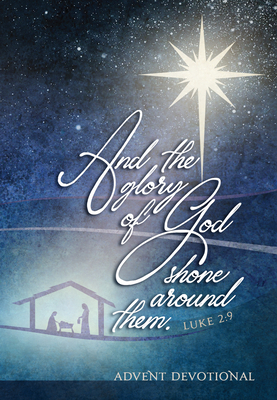 And the Glory of God Shone Around Them: An Advent Devotional by Brian Simmons