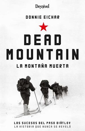 Dead Mountain: The Untold True Story of the Dyatlov Pass Incident by Donnie Eichar