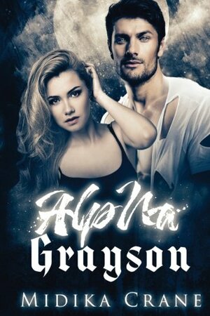 Alpha Grayson: Volume 3 by Midika Crane