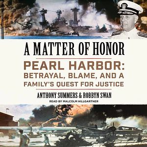A Matter of Honor: Pearl Harbor: Betrayal, Blame, and a Family's Quest for Justice by Robbyn Swan, Anthony Summers