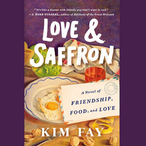 Love & Saffron: A Novel of Friendship, Food, and Love by Kim Fay