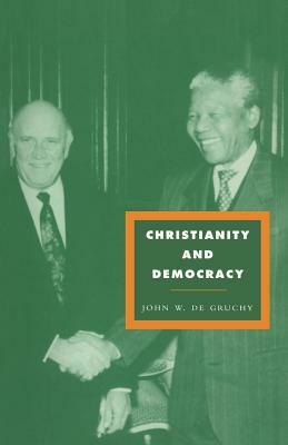 Christianity and Democracy: A Theology for a Just World Order by John W. de Gruchy