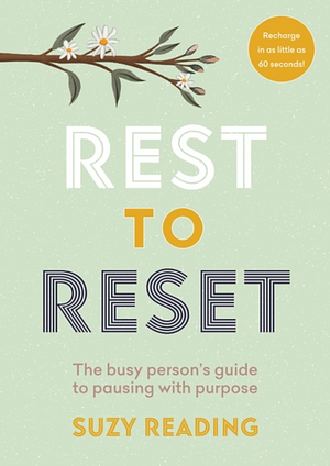 Rest to Reset: The Busy Person's Guide to Pausing with Purpose by Suzy Reading