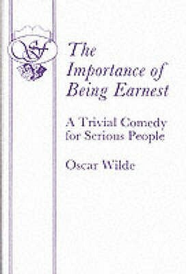 The Importance of Being Earnest - A Trivial Comedy for Serious People by Oscar Wilde