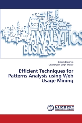 Efficient Techniques for Patterns Analysis using Web Usage Mining by Brijesh Bakariya, Ghanshyam Singh Thakur