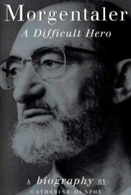 Morgentaler: A Difficult Hero by Catherine Dunphy