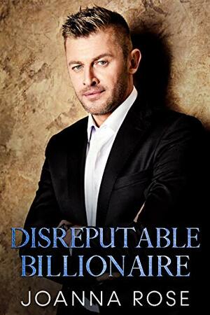 Disreputable Billionaire by Joanna Rose