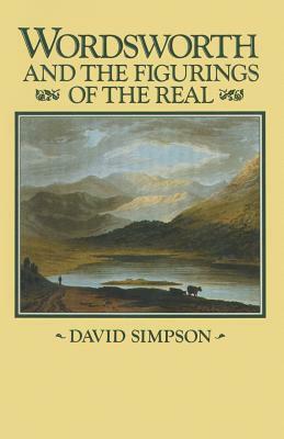 Wordsworth and the Figurings of the Real by David Simpson