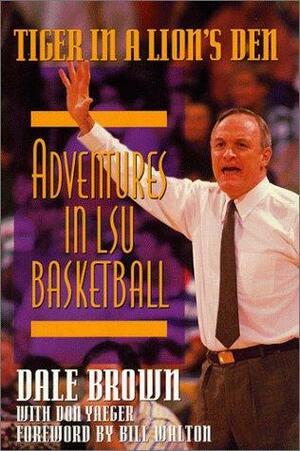 Tiger in a Lion's Den: Adventures in LSU Basketball by Dale Brown, Don Yaeger