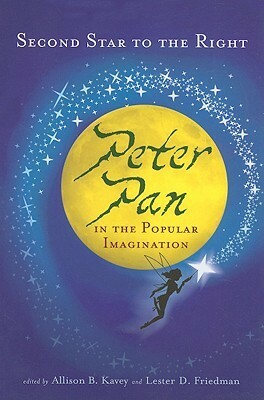 Second Star to the Right: Peter Pan in the Popular Imagination by Allison B. Kavey, Lester D. Friedman