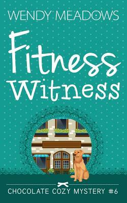 Fitness Witness by Wendy Meadows