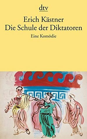 Die Schule der Diktatoren by Erich Kästner