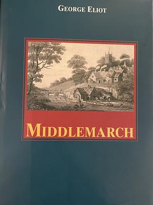 Middlemarch: A Study of Provincial Life by George Eliot