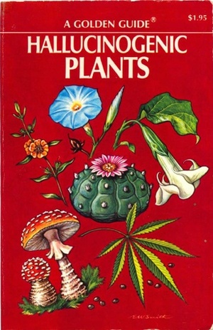 Hallucinogenic Plants: A Golden Guide by Elmer W. Smith, Richard Evans Schultes
