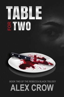 Table For Two: Book 2 of The Rebecca Black Trilogy by Alex Crow