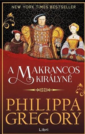 A makrancos királyné by Philippa Gregory, Philippa Gregory