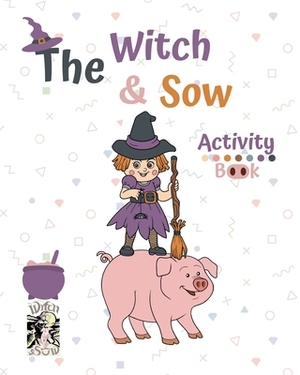 The Witch and Sow: Activity Book by Julie G. Fox