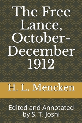 The Free Lance, October-December 1912: Edited and Annotated by S. T. Joshi by H.L. Mencken
