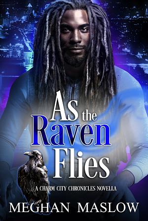 As The Raven Flies by Meghan Maslow