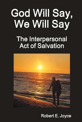 God Will Say, We Will Say by Robert Joyce
