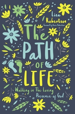 The Path of Life: Walking in the Loving Presence of God by Lisa N. Robertson