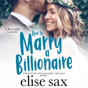 How to Marry a Billionaire by Elise Sax