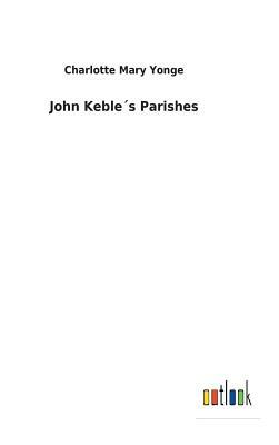 John Keble´s Parishes by Charlotte Mary Yonge