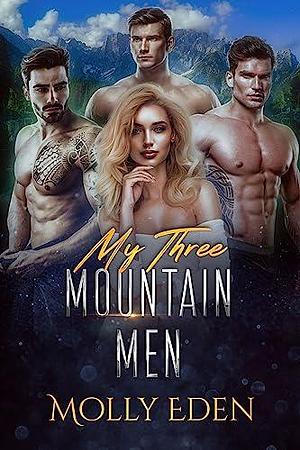 My Three Mountain Men by Molly Eden, Molly Eden