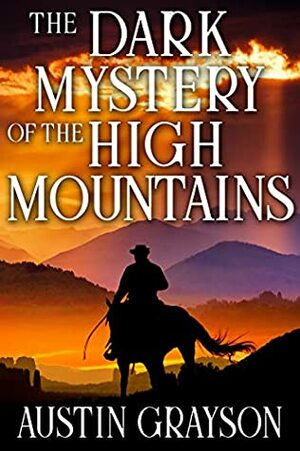 The Dark Mystery of the High Mountains: A Historical Western Adventure Book by Austin Grayson