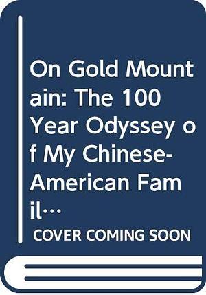 On Gold Mountain : The 100 Year Odyssey of My Chinese-American Family by Lisa See, Lisa See