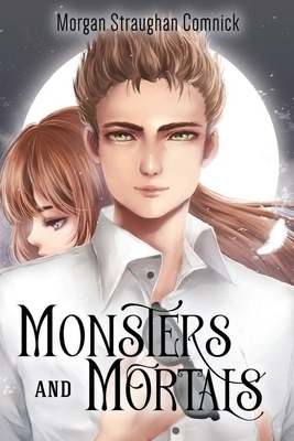 Monsters and Mortals (The Hunter and The Bringer duology Book 2) by Morgan Straughan Comnick
