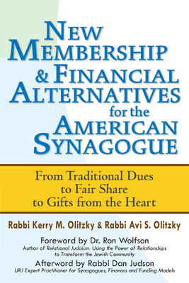 New Membership & Financial Alternatives for the American Synagogue: From Traditional Dues to Fair Share to Gifts from the Heart by Kerry M. Olitzky, Avi S. Olitzky