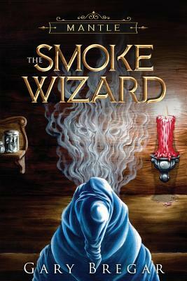 Mantle: The Smoke Wizard by Gary Bregar