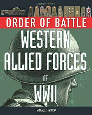 Order Of Battle: WesternAllied Forces Of World War 2 by Michael E. Haskew