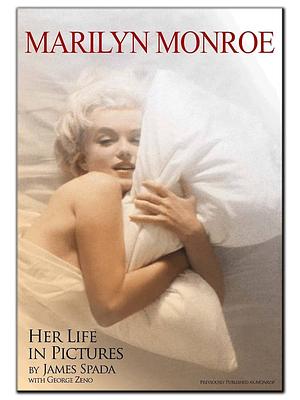 Marilyn Monroe: Her Life in Pictures by James Spada