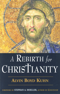 A Rebirth for Christianity by Alvin Boyd Kuhn