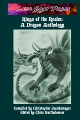 Kings Of The Realm: A Dragon Anthology by Chris Bartholomew, T.L. Barrett, Christopher Jacobsmeyer, Olivia Berrier, Leslie Dawn Nash